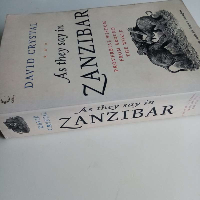 As They Say in Zanzibar: Proverbial Wisdom From Around the World by David Crystal