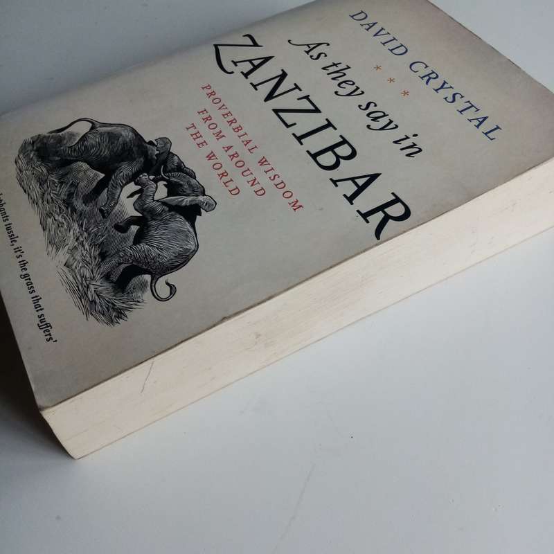 As They Say in Zanzibar: Proverbial Wisdom From Around the World by David Crystal