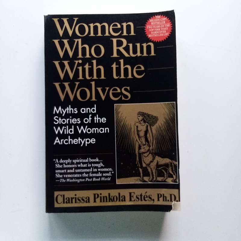 Women Who Run With the Wolves by Clarissa Pinkola Estés, Ph.D. | Rediscovering the Wild Woman Archet