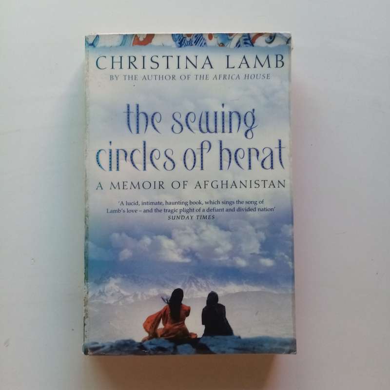 The Sewing Circles of Herat: A Riveting Memoir of Afghanistan by Christina Lamb - War, Courage
