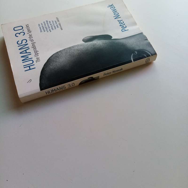 Humans 3.0: The Upgrading of the Species by Peter Nowak - Exploring the Future of Humanity