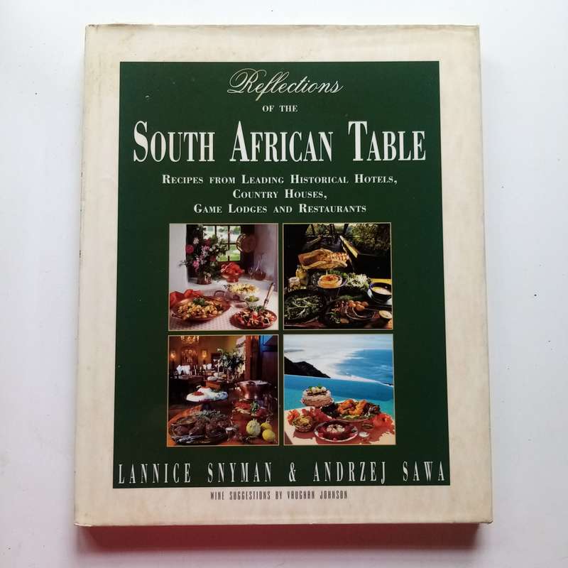 Reflections of the South African Table: Recipes from Leading Historical Hotels & Country Houses