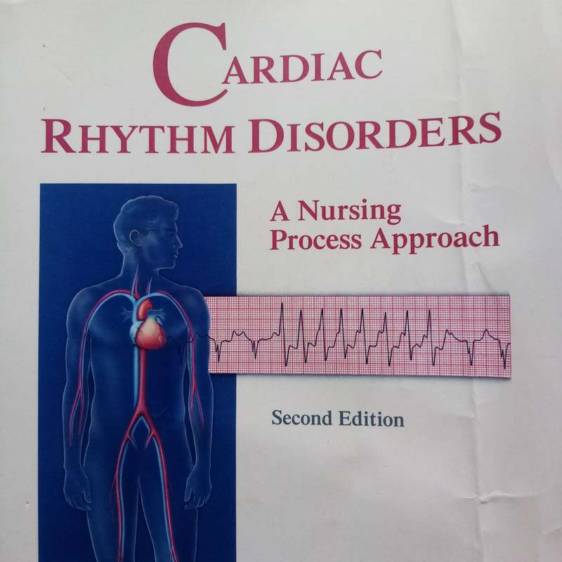 Cardiac Rhythm Disorders, Second Edition  A Nursing Process Approach by Patricia Lounsbury