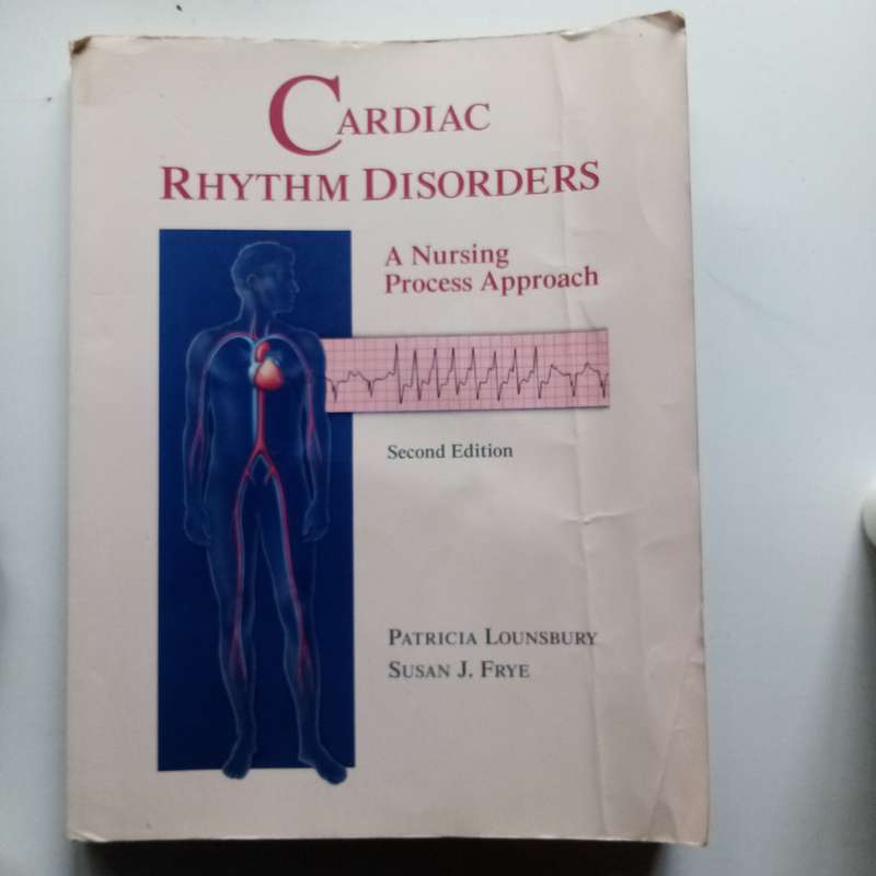 Cardiac Rhythm Disorders, Second Edition  A Nursing Process Approach by Patricia Lounsbury