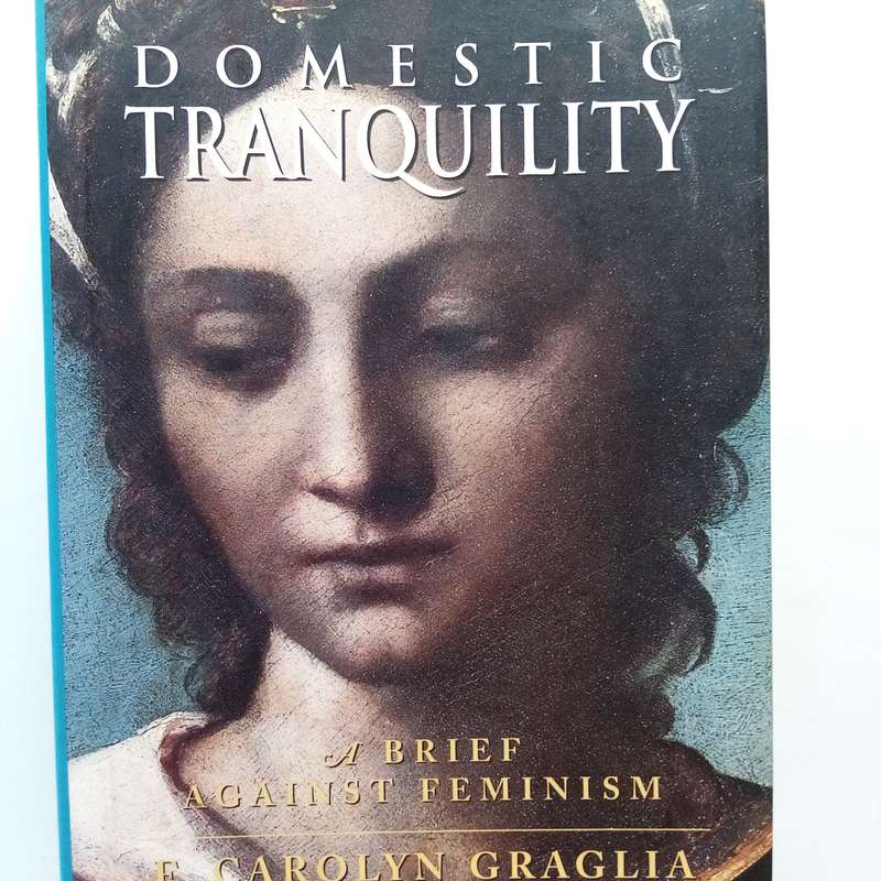 Domestic Tranquility: A Brief Against Feminism by F. Carolyn Graglia  A Provocative Exploration
