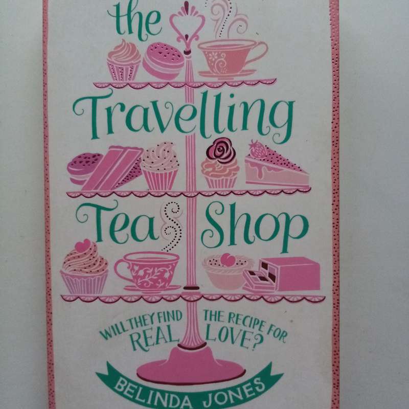 The Travelling Tea Shop by Belinda Jones  A Delicious Journey of Friendship, Adventure