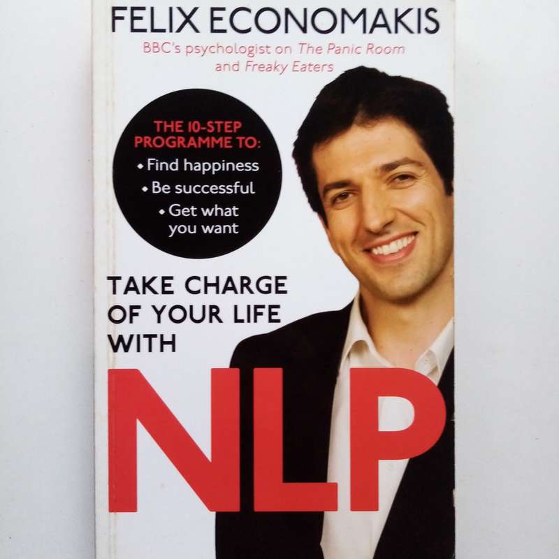 Take Charge of Your Life with NLP by Felix Economakis  Unlock Your Potential and Transform Your Fut