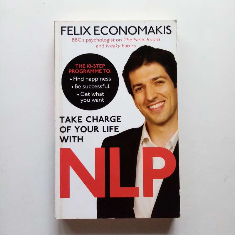 Take Charge of Your Life with NLP by Felix Economakis  Unlock Your Potential and Transform Your Fut