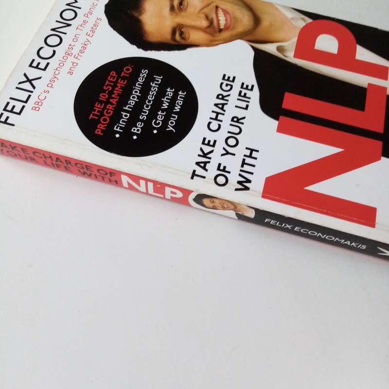 Take Charge of Your Life with NLP by Felix Economakis  Unlock Your Potential and Transform Your Fut