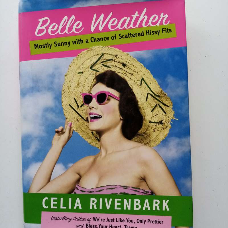 Belle Weather: Mostly Sunny with a Chance of Scattered Hissy Fits by Celia Rivenbark