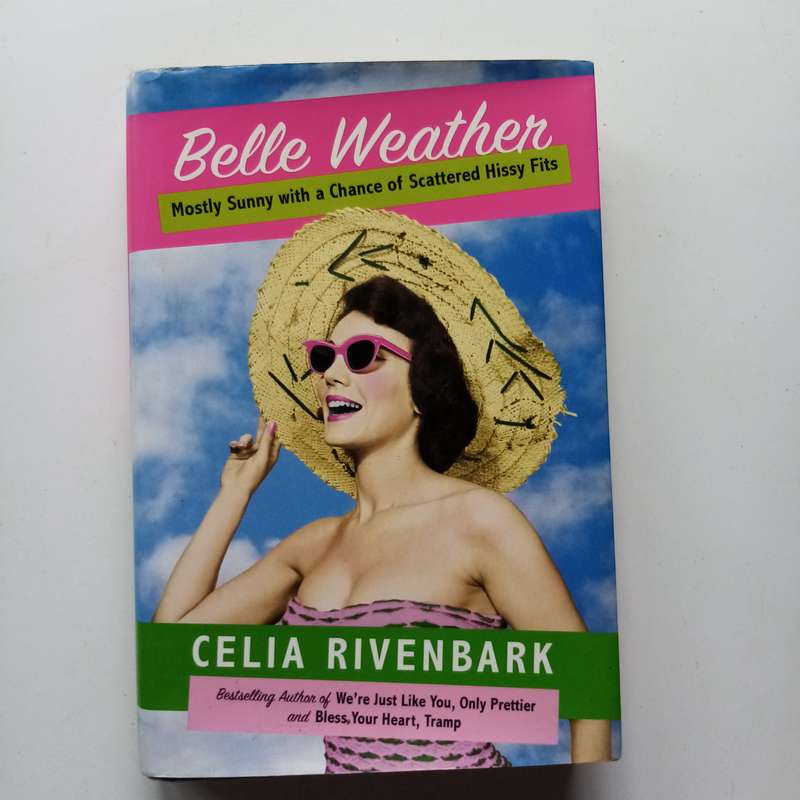Belle Weather: Mostly Sunny with a Chance of Scattered Hissy Fits by Celia Rivenbark