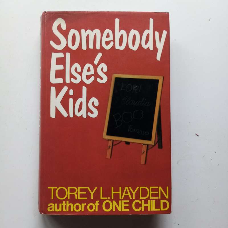 Somebody Else's Kids by Torey L. Hayden  A Heart-Wrenching Look at the Power of Compassion in Child