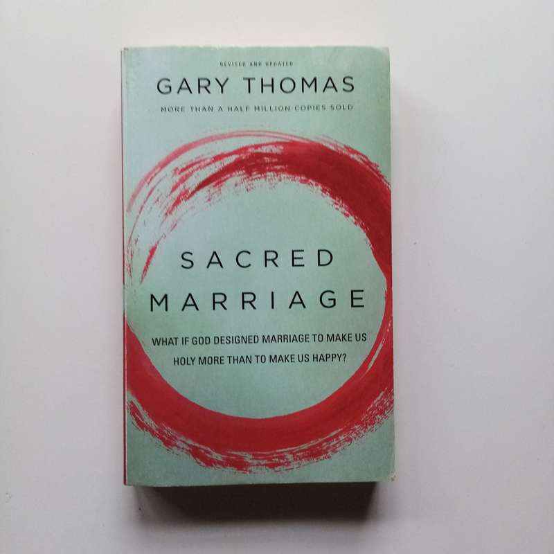 Sacred Marriage: What If God Designed Marriage to Make Us Holy More Than to Make Us Happy? by Gary T