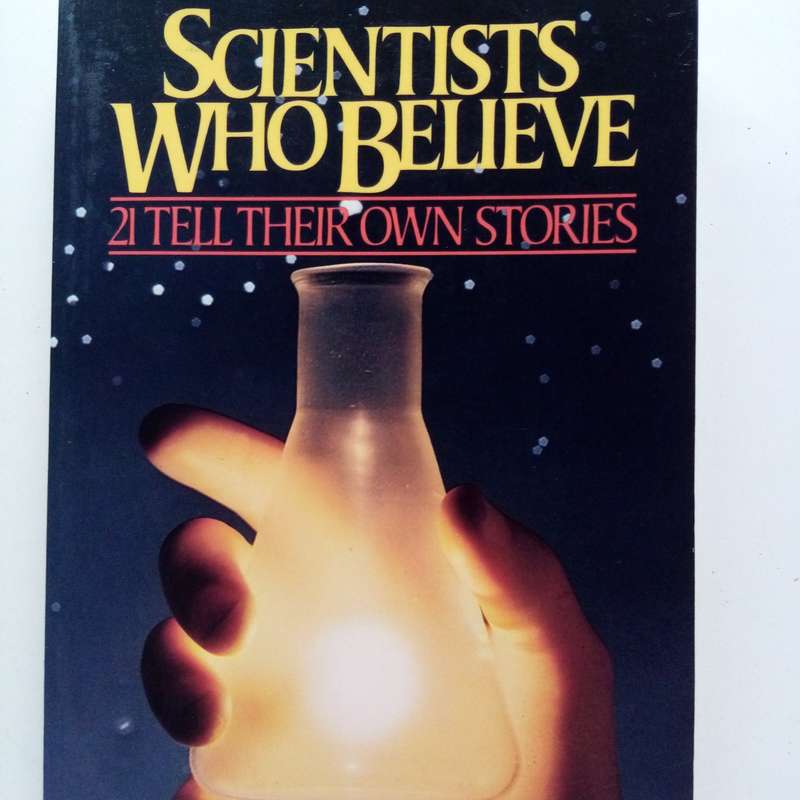 Scientists Who Believe: 21 Tell Their Own Stories by Eric C. Barrett & David Fisher
