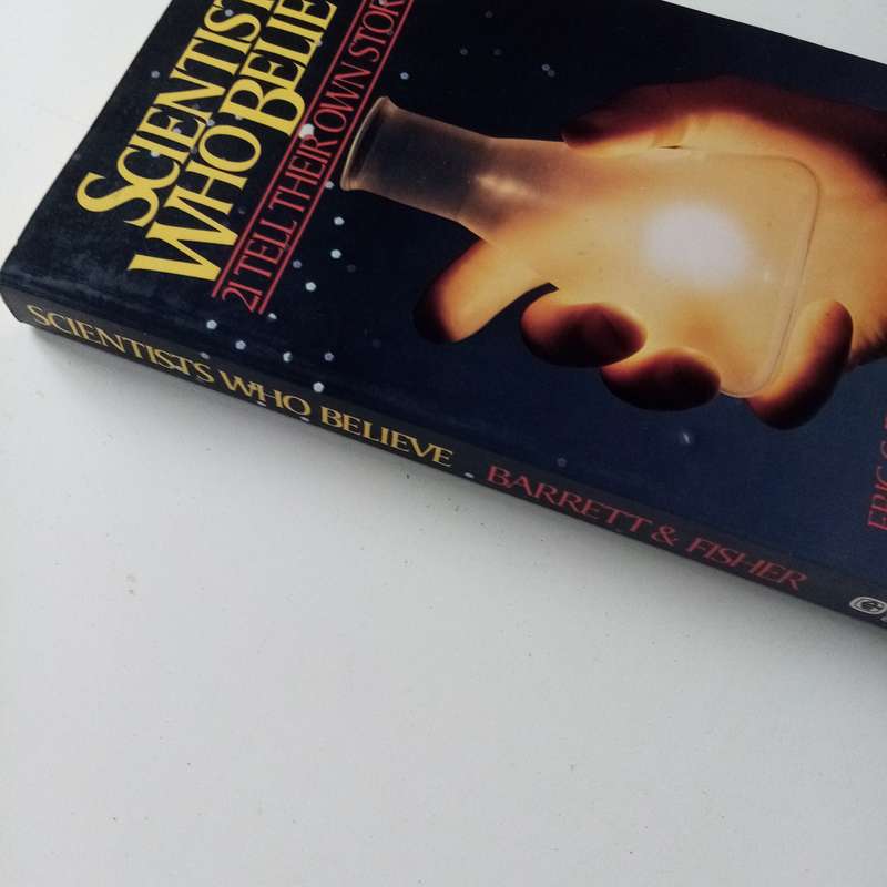 Scientists Who Believe: 21 Tell Their Own Stories by Eric C. Barrett & David Fisher