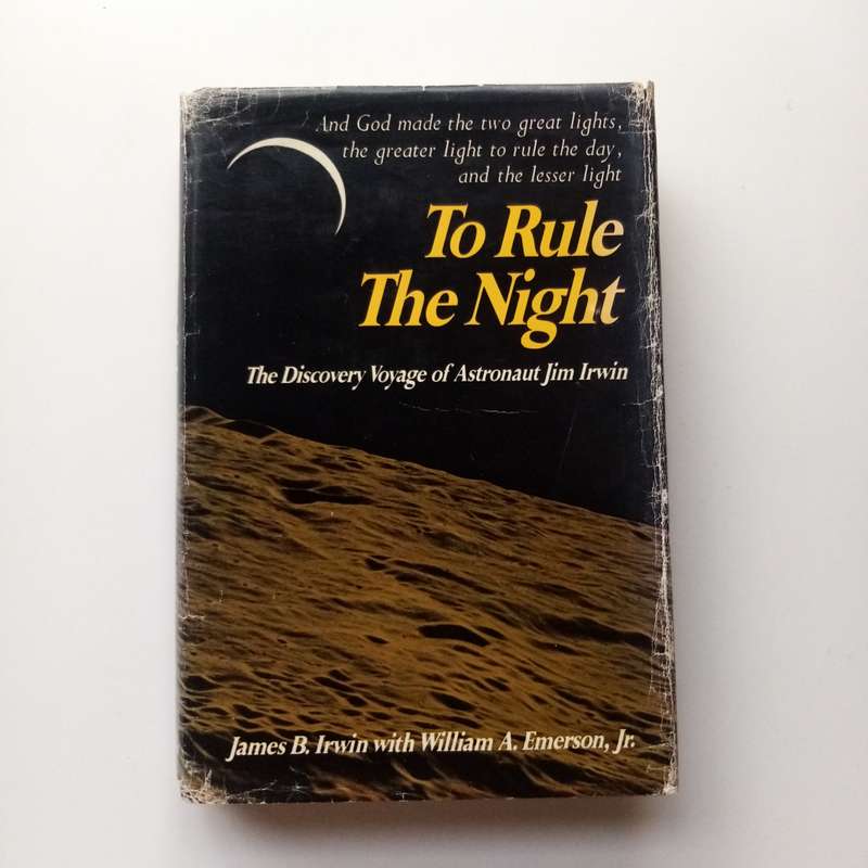 To Rule the Night: The Discovery Voyage of Astronaut Jim Irwin by James B. Journey to the Moon