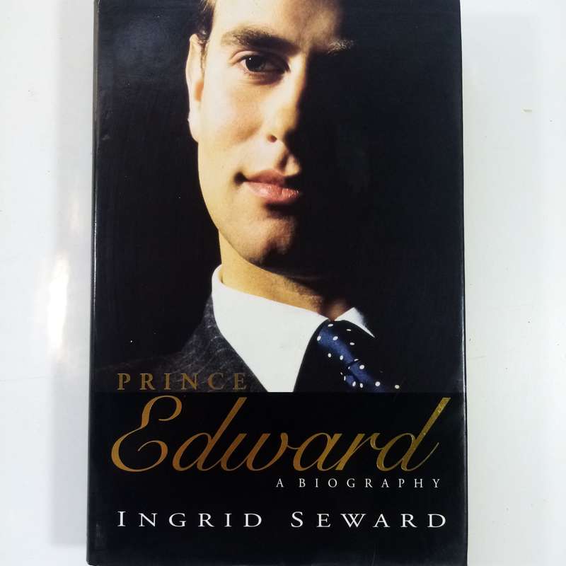 Prince Edward: A Biography by Ingrid Seward - The Life of a Royal