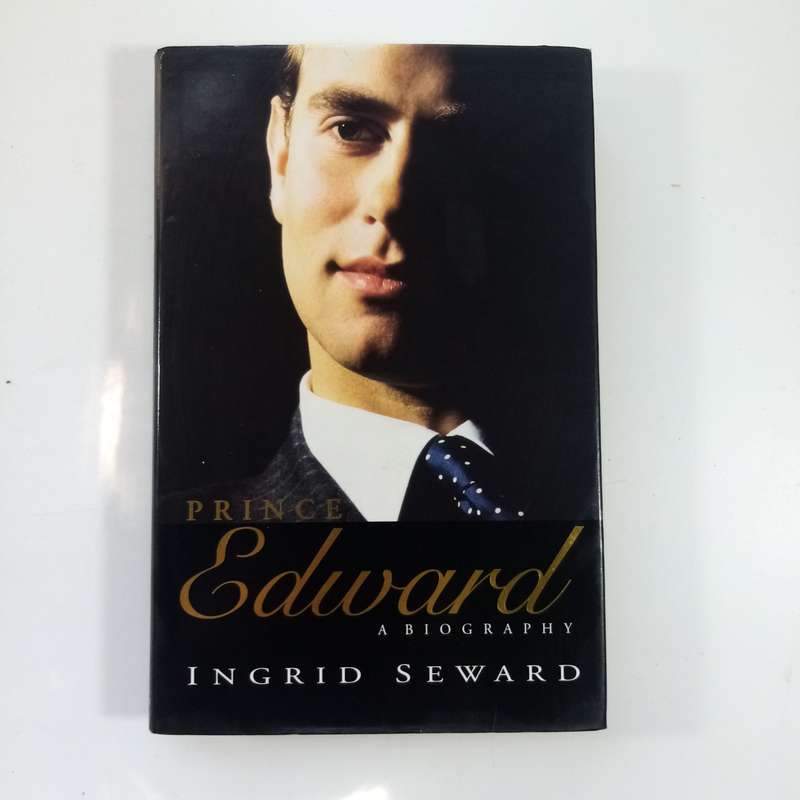 Prince Edward: A Biography by Ingrid Seward - The Life of a Royal