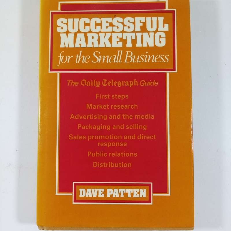Successful Marketing for the Small Business by Dave Patten - A Practical Guide