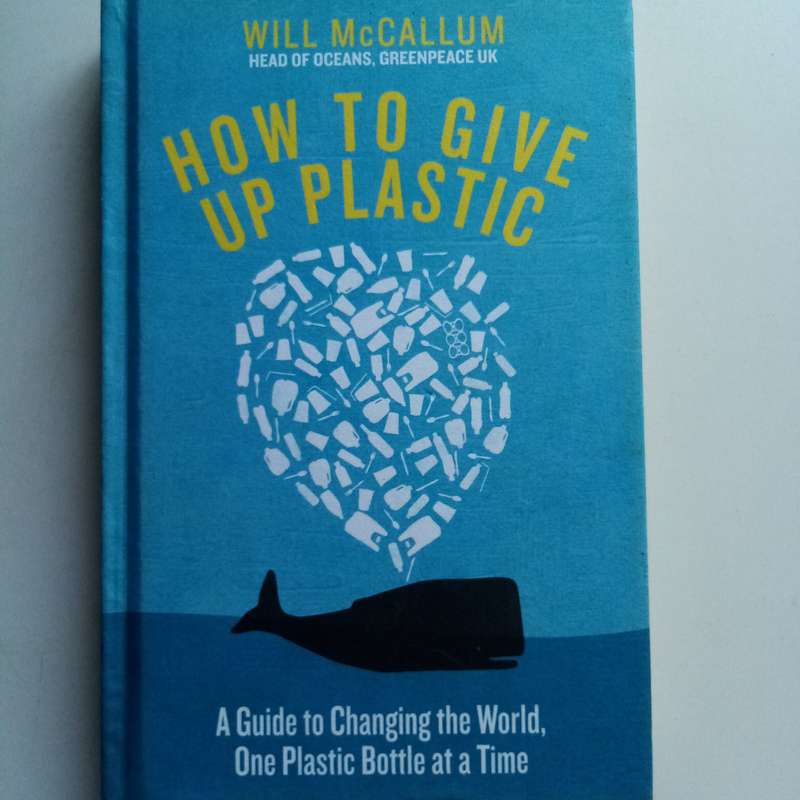How to Give Up Plastic by Will McCallum  Simple Steps to Reduce Plastic Waste