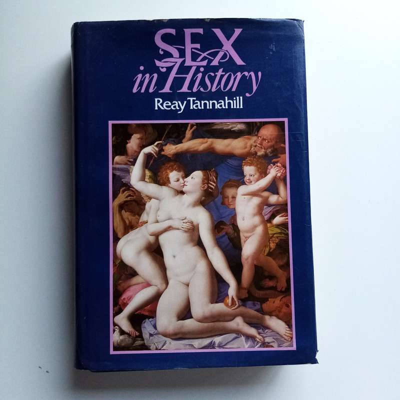 Sex in History by Reay Tannahill  A Fascinating Study of Sex Through the Ages