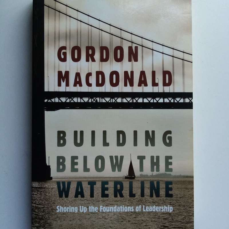 Building Below the Waterline by Gordon MacDonald  Foundations of Spiritual Leadership