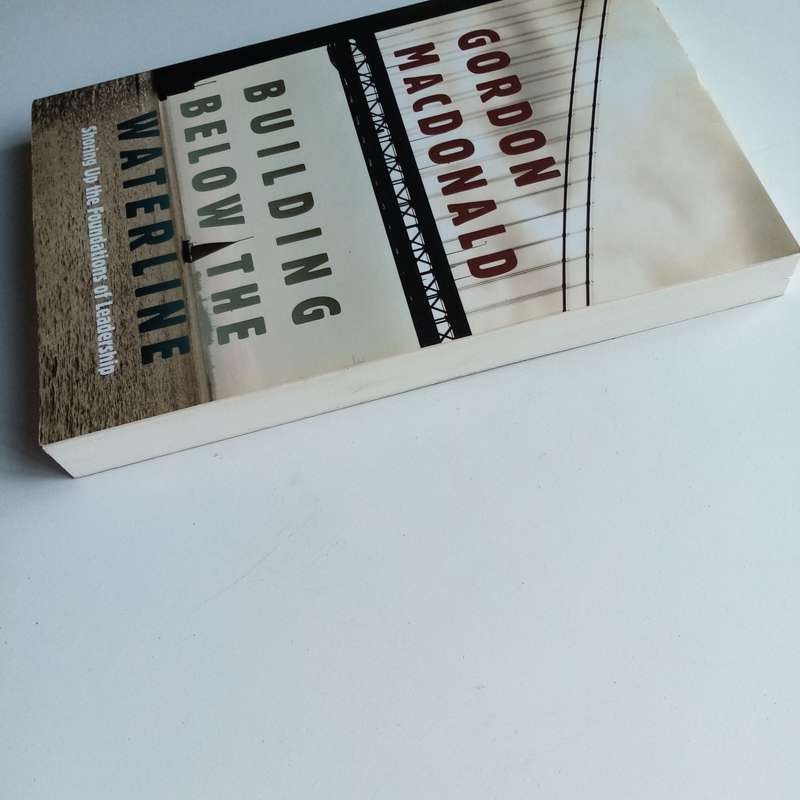 Building Below the Waterline by Gordon MacDonald  Foundations of Spiritual Leadership