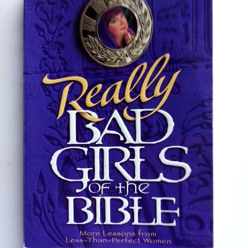 Really Bad Girls of the Bible by Liz Curtis Higgs  True Tales of Trouble and Grace