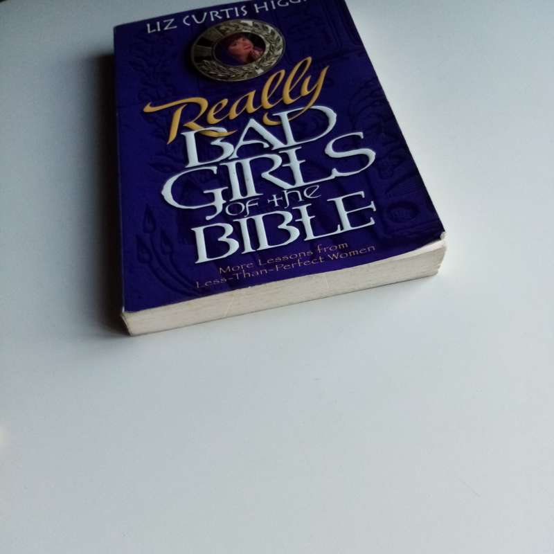 Really Bad Girls of the Bible by Liz Curtis Higgs  True Tales of Trouble and Grace