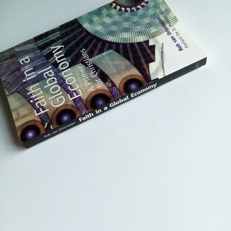 Faith in a Global Economy by Rob van Drimmelen  Christian Ethics in World Economics