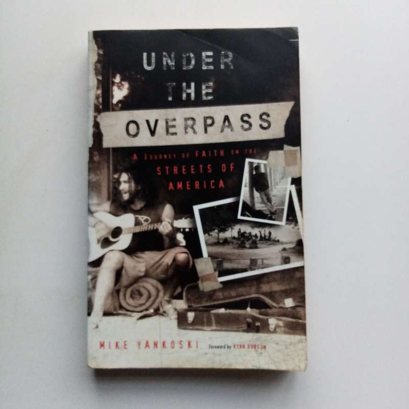 Under the Overpass by Michael Yankoski  A Journey of Faith Among the Homeless
