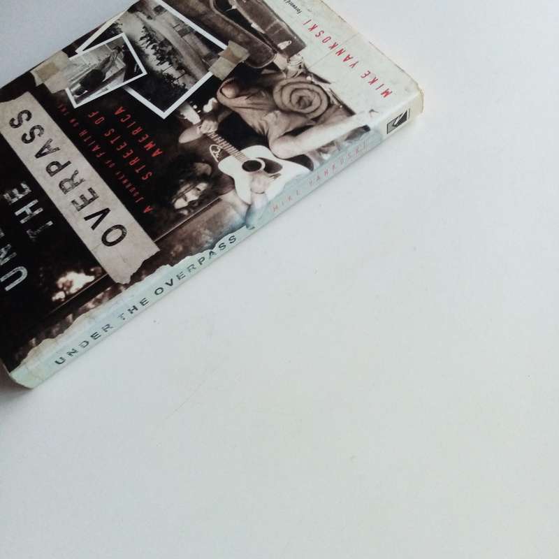 Under the Overpass by Michael Yankoski  A Journey of Faith Among the Homeless