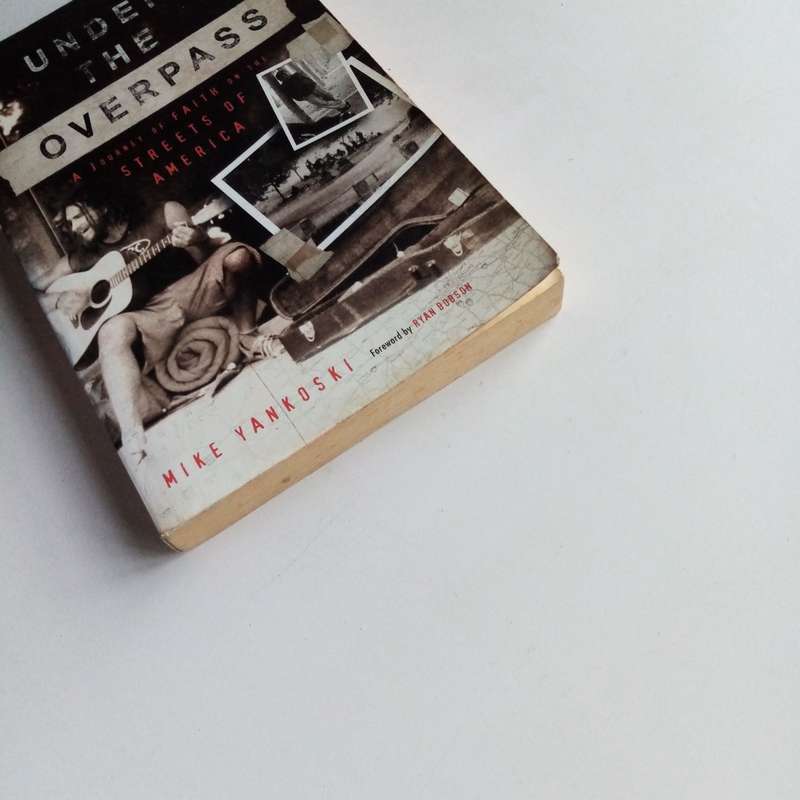 Under the Overpass by Michael Yankoski  A Journey of Faith Among the Homeless
