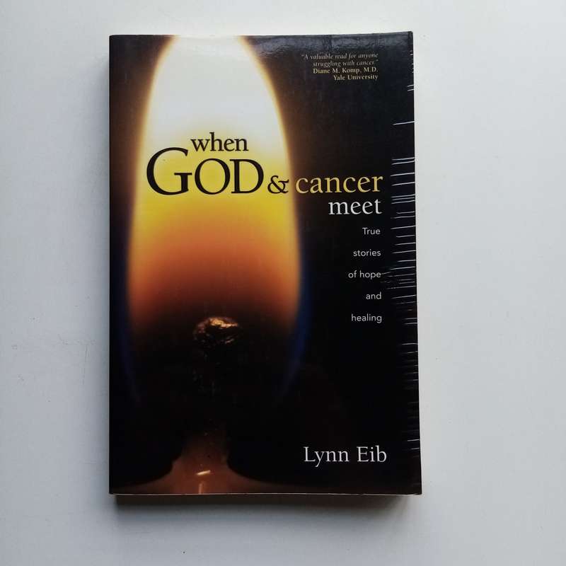 When God & Cancer Meet by Lynn Eib  True Stories of Hope and Healing