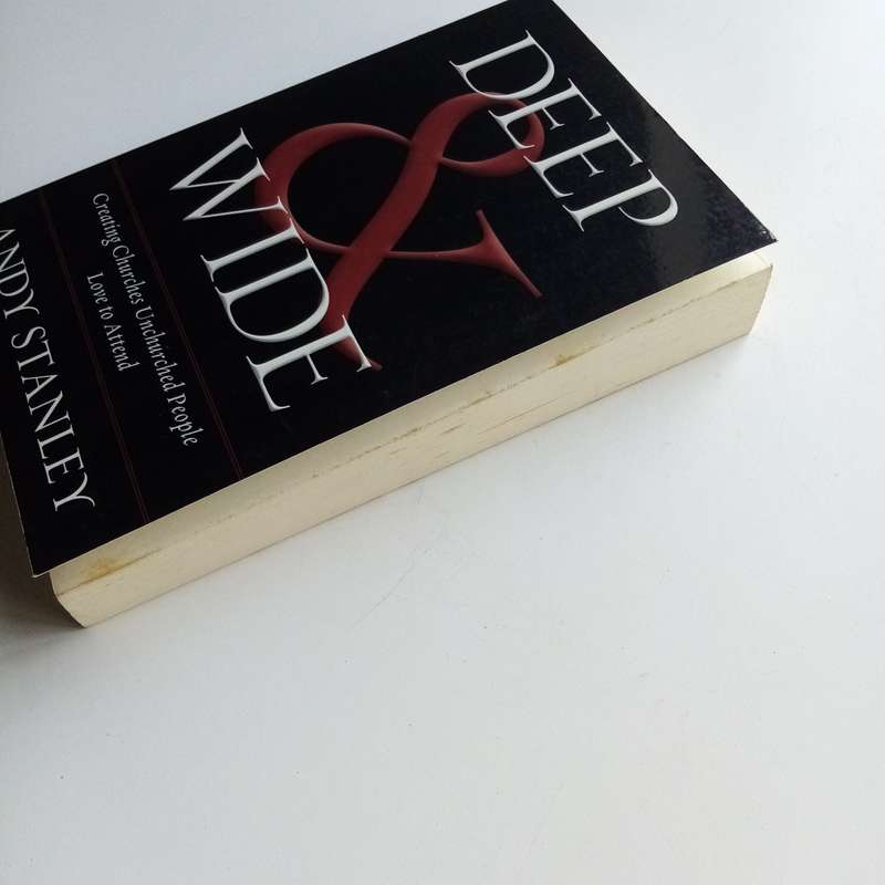 Deep and Wide by Andy Stanley  Creating Churches Unchurched People Love