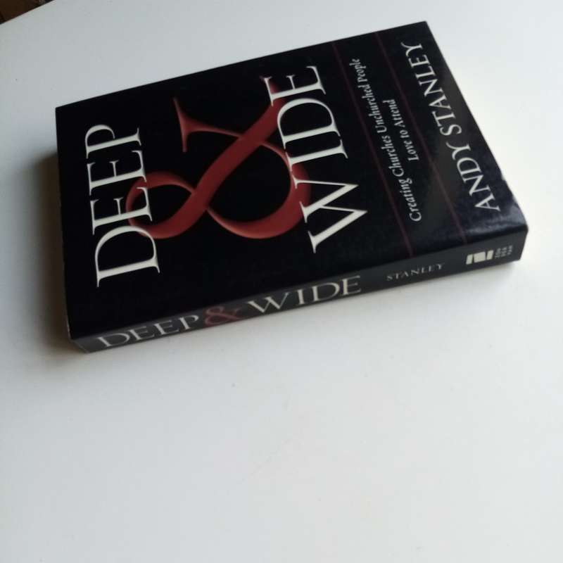 Deep and Wide by Andy Stanley  Creating Churches Unchurched People Love
