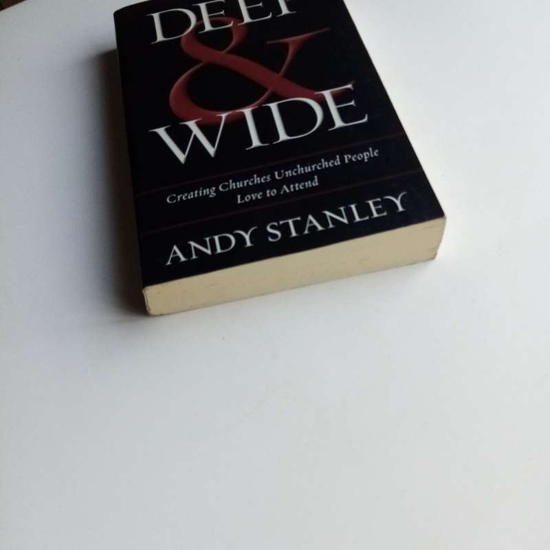 Deep and Wide by Andy Stanley  Creating Churches Unchurched People Love