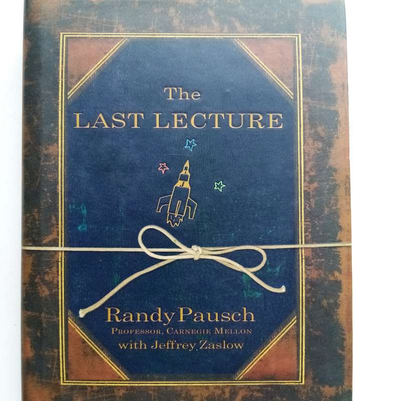 The Last Lecture by Randy Pausch & Jeffrey Zaslow  Life Lessons on Achieving Your Dreams