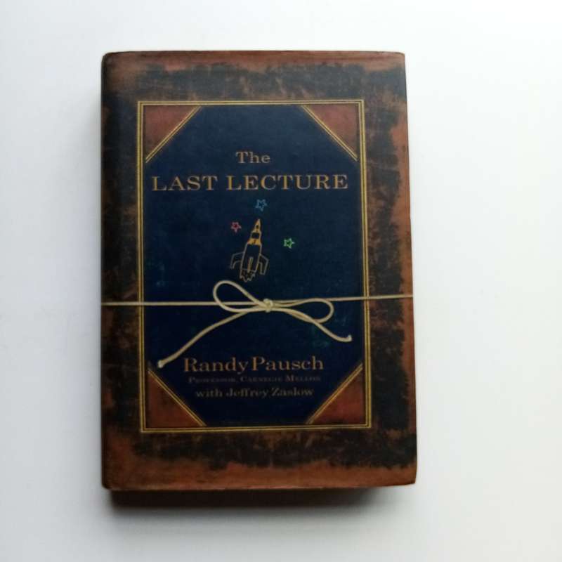 The Last Lecture by Randy Pausch & Jeffrey Zaslow  Life Lessons on Achieving Your Dreams