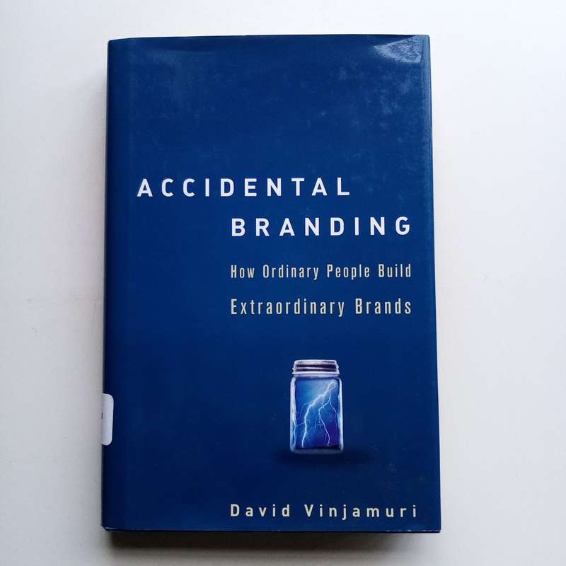 Accidental Branding by David Vinjamuri  How Ordinary People Build Extraordinary Brands