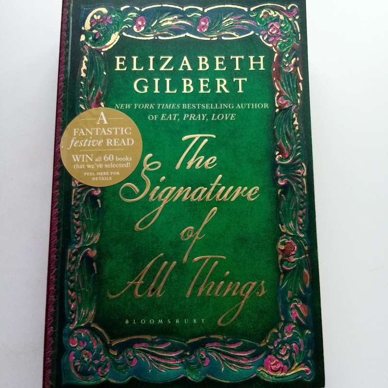 The Signature of All Things by Elizabeth Gilbert  A Novel of Science, Love, and Discovery