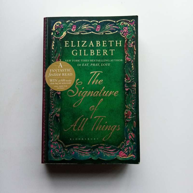 The Signature of All Things by Elizabeth Gilbert  A Novel of Science, Love, and Discovery