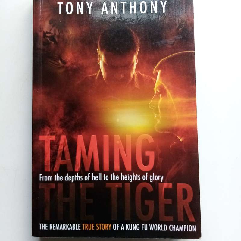 Taming the Tiger: From the Depths of Hell to the Heights of Glory by Angela Little and Tony Anthony