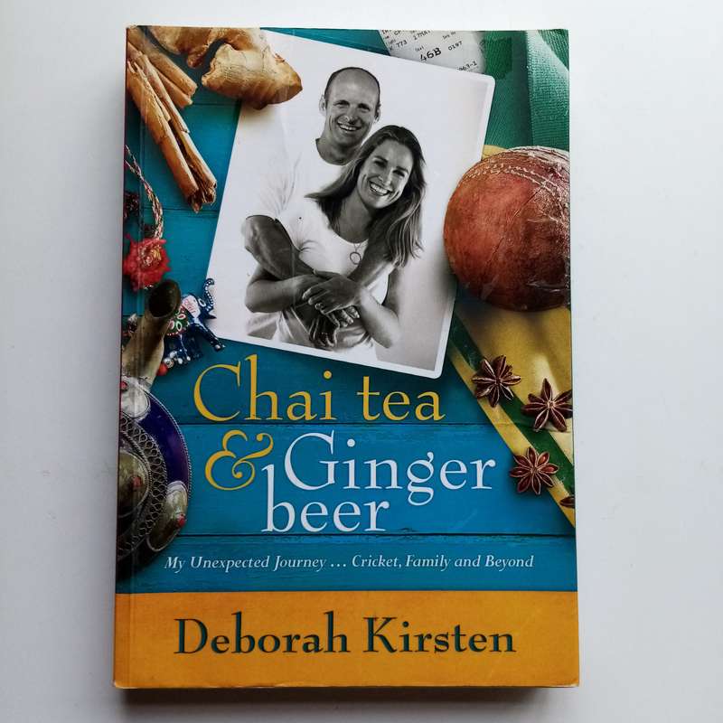 Chai Tea and Ginger Beer: My Unexpected Journey  Cricket, Family, and Beyond by Deborah Kirsten