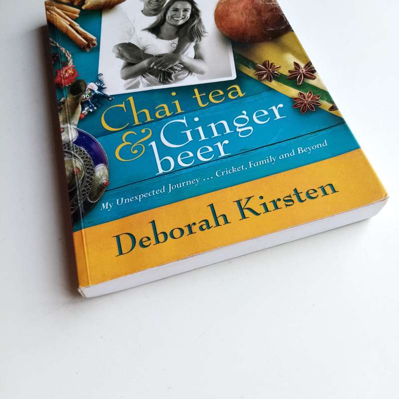 Chai Tea and Ginger Beer: My Unexpected Journey  Cricket, Family, and Beyond by Deborah Kirsten