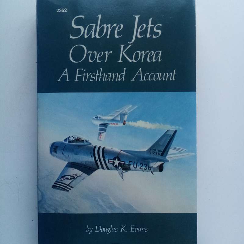 Sabre Jets Over Korea: A Firsthand Account by Douglas K. Evans  A Riveting Korean War Memoir