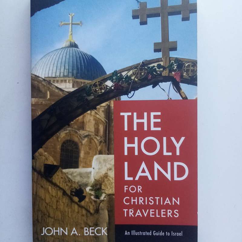 The Holy Land for Christian Travelers: An Illustrated Guide to Israel Book by John A. Beck