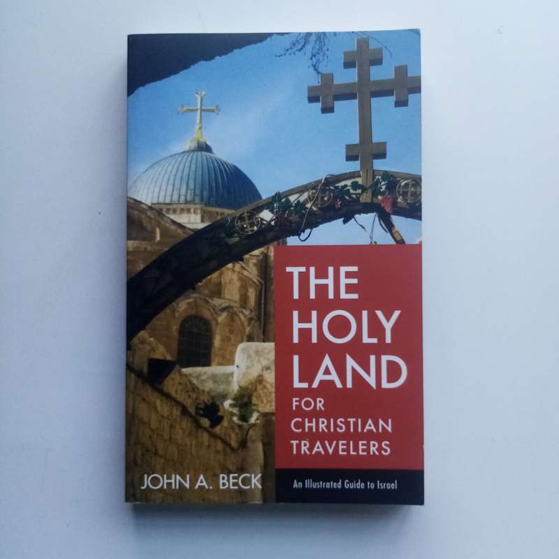 The Holy Land for Christian Travelers: An Illustrated Guide to Israel Book by John A. Beck