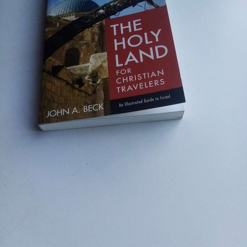 The Holy Land for Christian Travelers: An Illustrated Guide to Israel Book by John A. Beck