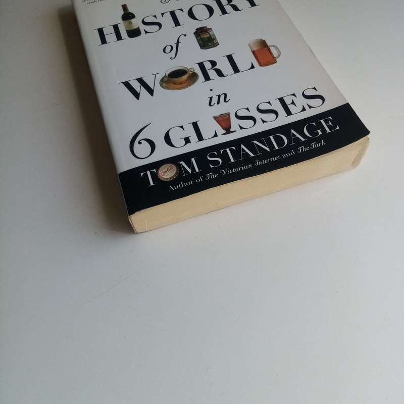 A History of the World in Six Glasses - Tom Standage